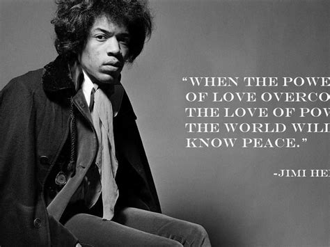 When The Power Of Love Overcomes The Love Of Power The World Will Know Peace Jimi Hendrix