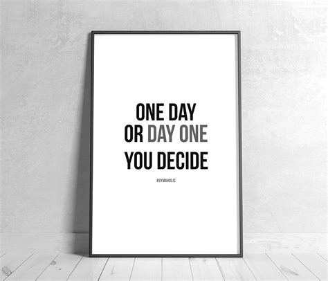 one day or day one you decide printable motivational quote home decor inspirational wall art