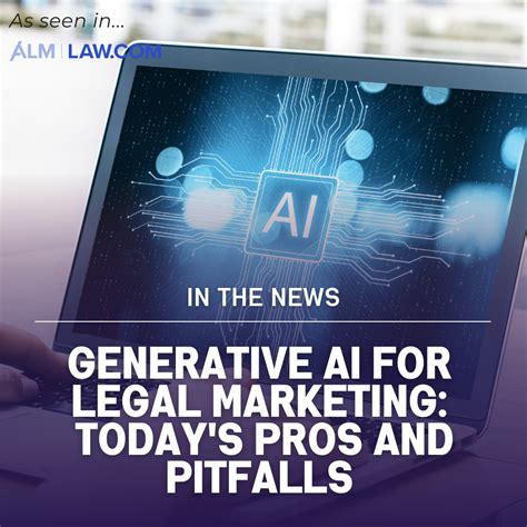 Generative Ai For Legal Marketing Todays Pros And Pitfalls Published