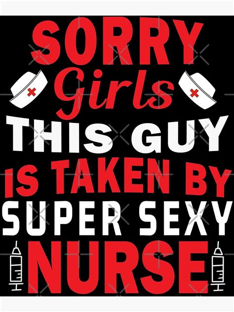 sorry girls this guy is taken by super sexy nurse art print by ahmadmseddi redbubble