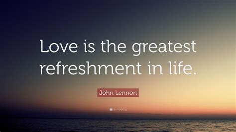 29 best john lennon quotes about love life and happiness. John Lennon Quote: "Love is the greatest refreshment in life." (15 wallpapers) - Quotefancy