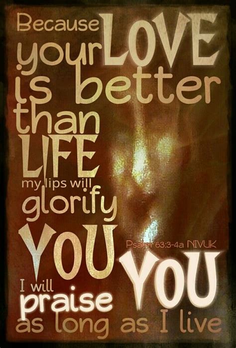 Because Your Love Is Better Than Life My Lips Will Glorify You I Will