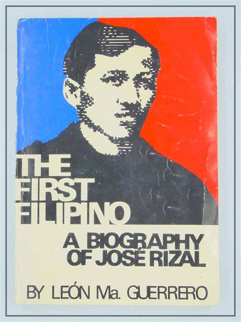 The First Filipino A Biography Of Jose Rizal By Leon Mà Guerrero Int