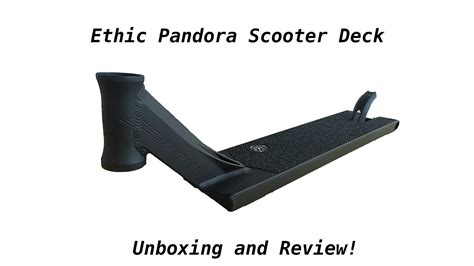 Ethic Pandora Scooter Deck Unboxing And Review Youtube