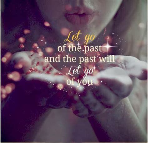 Let Go Of The Past And The Past Will Let Go Of You Picture Quotes