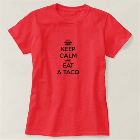 Keep Calm And Eat Taco Funny Tacos Bell Fast Food T Shirt Zazzle Keep Calm Shirts Keep Calm