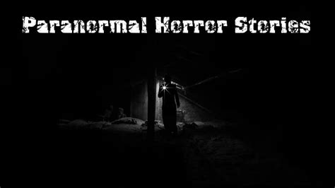 3 Terrifying True Paranormal Horror Stories Youtube