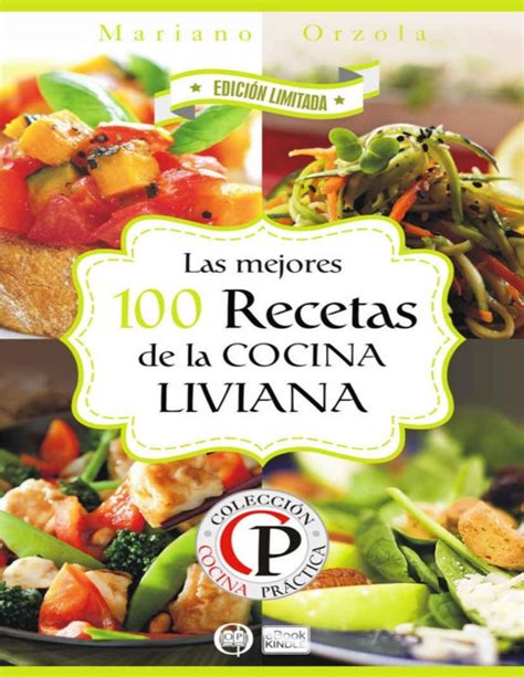 Encuentra las recetas de comida para preparar en tu cocina fácilmente: Las mejores 100 recetas de la cocina liviana mariano ...