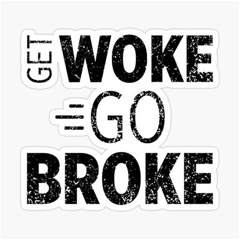 Get Woke Go Broke 3 Sticker By Briansmith84 Stickers Sticker Design