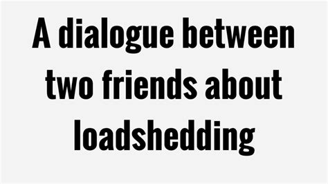 But i see you look somewhat depressed. A dialogue between two friends about loadshedding - YouTube