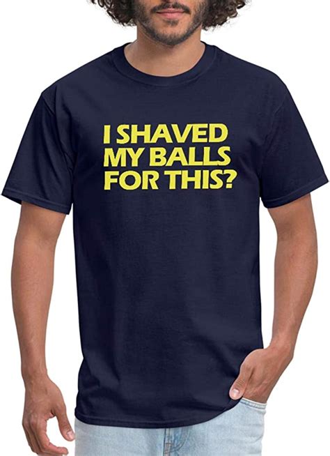 Amazon Com I Shaved My Balls For This Men S T Shirt Clothing