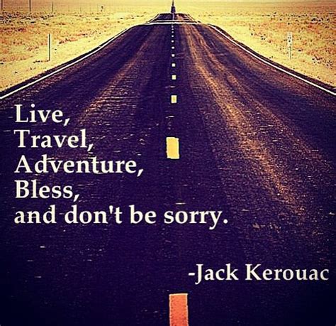 Jack Kerouac Live Travel Adventure Bless Adventure Quotes Jack Kerouac
