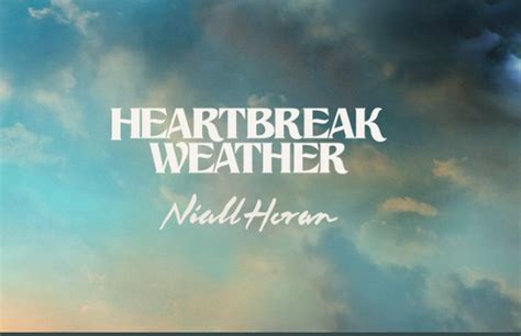 Where did the song heartbreak weather come from? The anticipated album release of Niall Horan's "Heartbreak ...