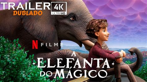 A Elefanta Do Mágico 2023 Trailer 4k Dublado Netflix Youtube