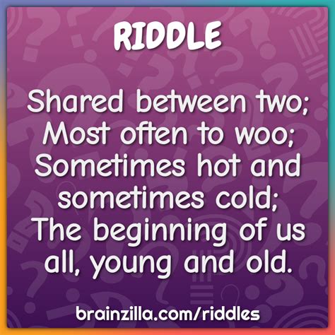 Shared Between Two Most Often To Woo Sometimes Hot And Sometimes Riddle Answer Brainzilla