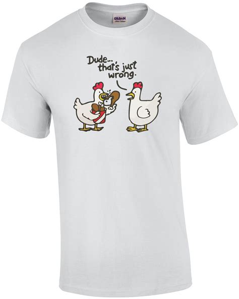 Dude That S Just Wrong Funny Chicken T Shirt Chicken Tshirts Cartoon T Shirts Funny Shirt