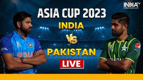 Ind Vs Pak Live Score Today Match Ind Vs Pak Asia Cup Live Streaming