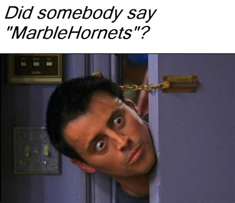 List rulesvote up the memes that you relate to the most. MarbleHornets meme by ladyevel on DeviantArt