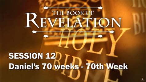 Chuck Missler Revelation Session 12 The 70th Week Of Daniel Youtube