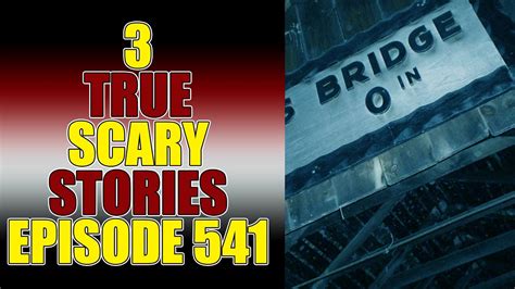 3 True Scary Stories Episode 541 Youtube