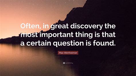 Max Wertheimer Quote “often In Great Discovery The Most Important