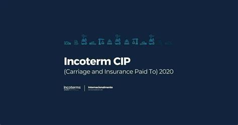 Incoterm Cip Carriage And Insurance Paid To 2020 ¿qué Es Y Cuándo