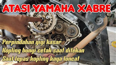 Yamaha Xabre Perpindahan Gigi Kasar Lepas Kopling Kaya Loncat Dan Kopling Bunyi Cetak Saat