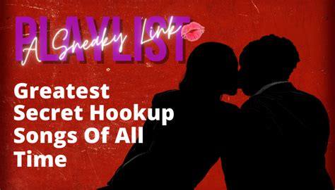 A Sneaky Link Playlist The Greatest Secret Hookup Songs Of All Time