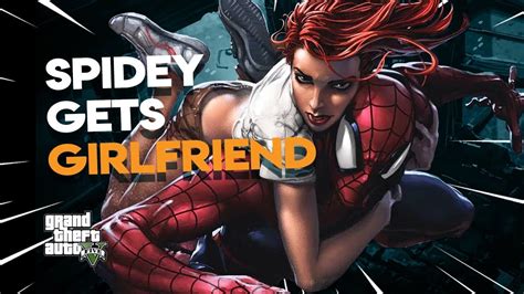 spiderman gets a girlfriend gta 5 mods youtube