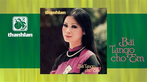 Bài Tango Cho Em Album 1984 Khánh Ly Nhạc Hải Ngoại Xưa Bất Hủ Youtube