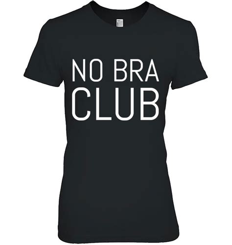 Go Braless T No Bra Club T Shirts Hoodies Svg And Png Teeherivar