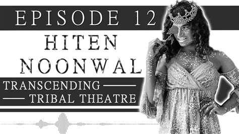 Episode 12 Hiten Noonwal Transcending Tribal Theatre Youtube