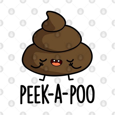 Peek A Poo Cute Poop Pun Poop Pun T Shirt Teepublic