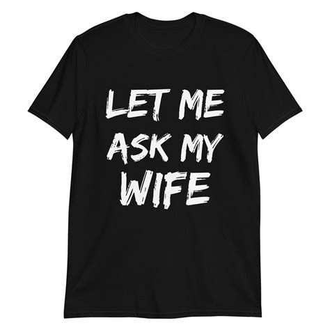 let me ask my wife married life shirt funny husband t etsy