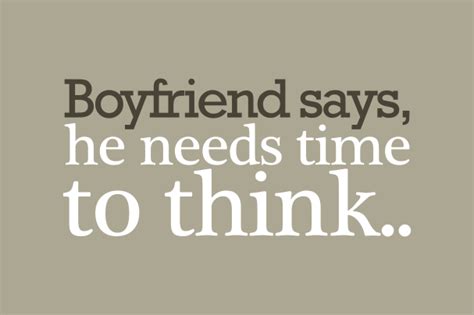 They have severed any other romantic ties and are not accepting new suitors. My Boyfriend Says He Needs More Time - What Does That Mean?