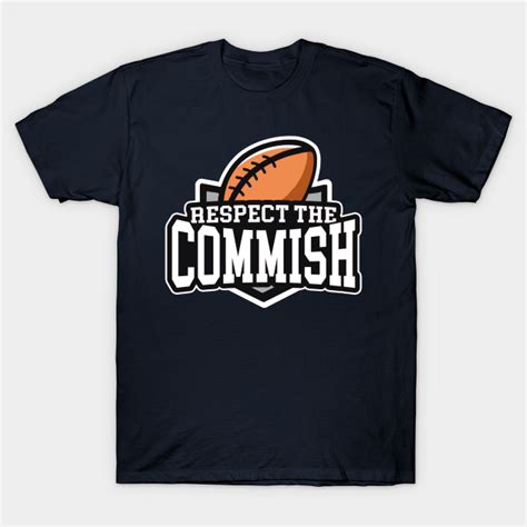 Respect The Commish Fantasy Football Fantasy T Shirt TeePublic