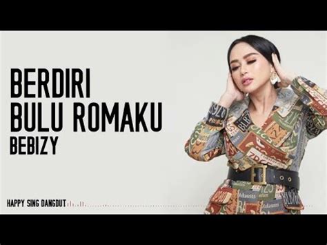 Hey berdiri mak, bulu romaku. Bebizy - Berdiri Bulu Romaku (Lirik) - YouTube