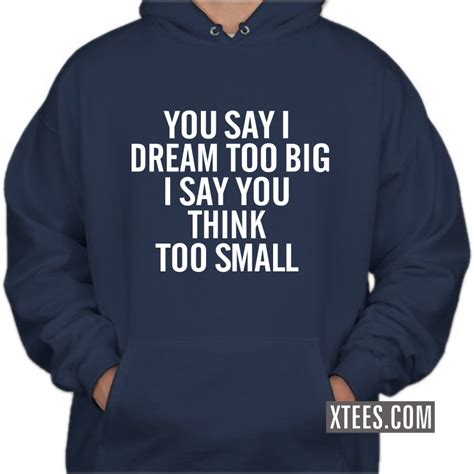 Buy You Say I Dream Too Big I Say You Think Too Small Motivational