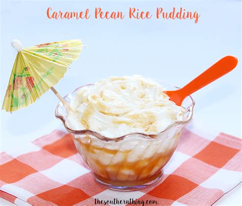Caramel Pecan Rice Pudding The Southern Thing