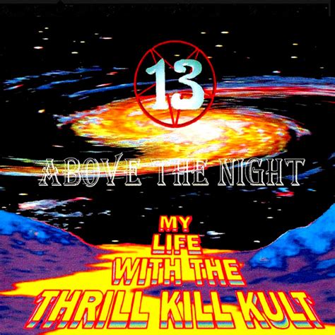 13 Above The Night Album By My Life With The Thrill Kill Kult Spotify