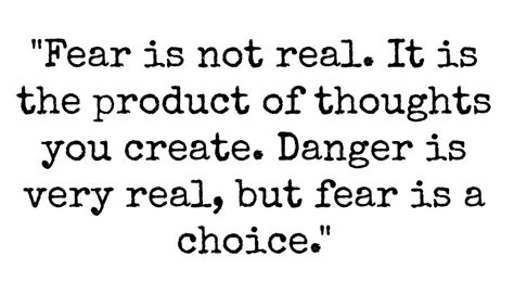 Fear Is Not Real It Is The Product Of Thoughts You Create Danger Is