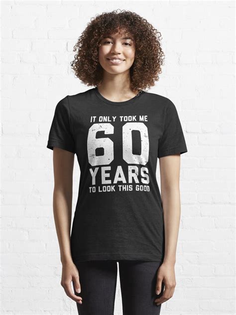 it s only took me 60 years to look this good 60th birthday ts t shirt for sale by alenaz