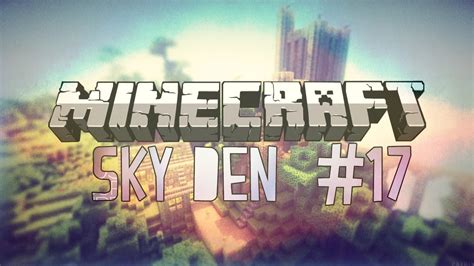Minecraft Sky Den Survival Skyblock 17 Youtube