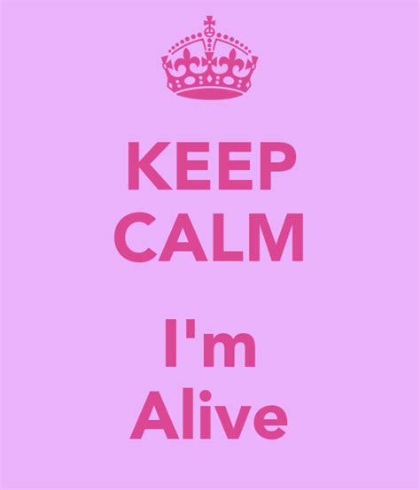 Keep Calm Im Alive Poster Veronica M Keep Calm O Matic