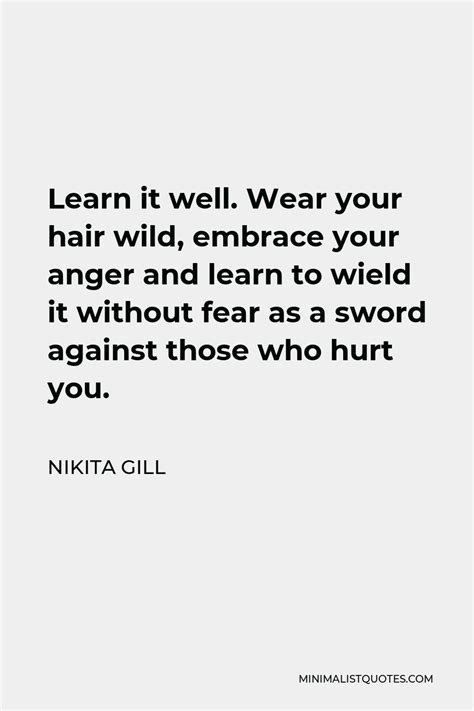 Nikita Gill Quote Learn It Well Wear Your Hair Wild Embrace Your Anger And Learn To Wield It