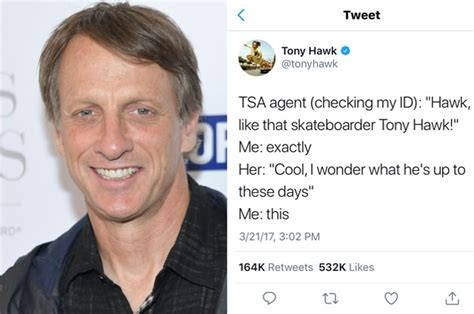 We haven't forgotten about you, tony hawk. Tony Hawk Keeps Tweeting When People Don't Recognize Him And It's Freaking Hilarious • Next Ladies