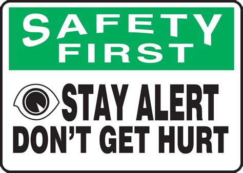 Stay Alert Dont Get Hurt Osha Safety First Safety Sign Mgnf959