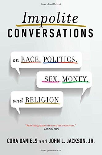 Impolite Conversations On Race Politics Sex Money And Religion By John L Jackson Jr
