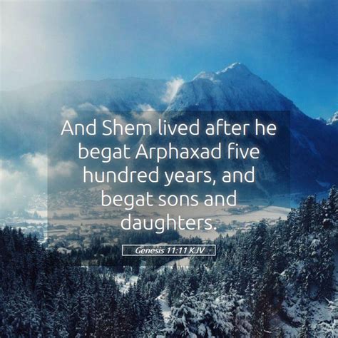 Genesis 1111 Kjv And Shem Lived After He Begat Arphaxad Five
