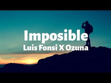 Dont have to blame him when there is no more love, no more love. Luis Fonsi, Ozuna - Imposible ( Lyrics / English ...